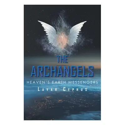 "The Archangels: Heaven's Earth Messenger" - "" ("Cephus Lavar")(Paperback)