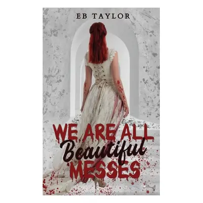 "We Are All Beautiful Messes" - "" ("Taylor Eb")(Paperback)