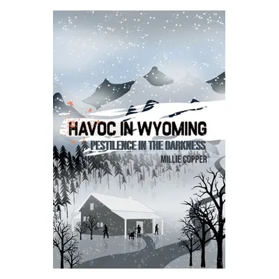 "Pestilence in the Darkness: Havoc in Wyoming, Part 6 America's New Apocalypse" - "" ("Copper Mi