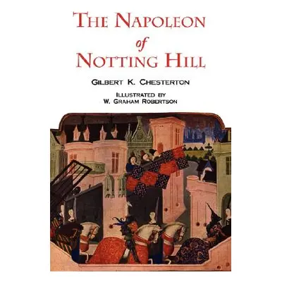 "The Napoleon of Notting Hill with Original Illustrations from the First Edition" - "" ("Chester