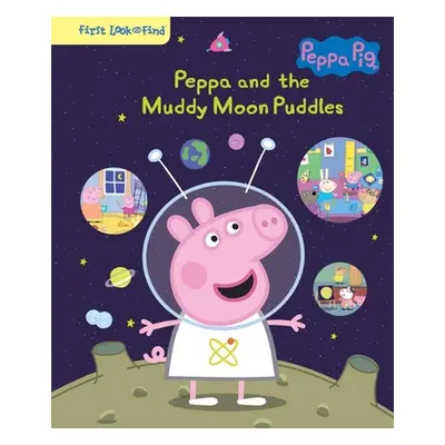 "Peppa Pig Peppa and the Muddy Moon Puddles: First Look and Find" - "" ("Wage Erin Rose")(Librar