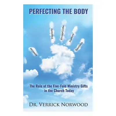 "Perfecting the Body: The Role of the Five-Fold Ministry Gifts in the Church Today" - "" ("Norwo