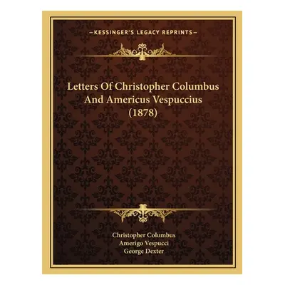 "Letters Of Christopher Columbus And Americus Vespuccius (1878)" - "" ("Columbus Christopher")(P