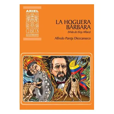 "La hoguera brbara: Vida de Eloy Alfaro" - "" ("Daz Ycaza Rafael")(Paperback)