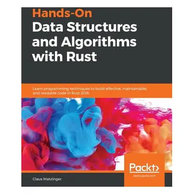 "Hands-On Data Structures and Algorithms with Rust" - "" ("Matzinger Claus")(Paperback)