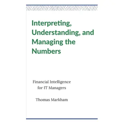 "Interpreting, Understanding, and Managing the Numbers: Financial Intelligence for IT Managers" 