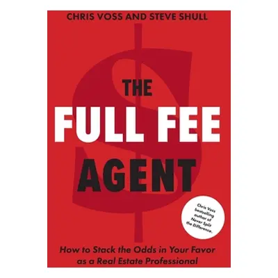 "The Full Fee Agent: How to Stack the Odds in Your Favor as a Real Estate Professional" - "" ("V