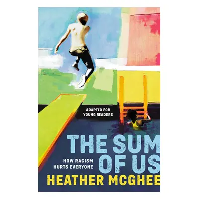 "The Sum of Us (Adapted for Young Readers): How Racism Hurts Everyone" - "" ("McGhee Heather")(P