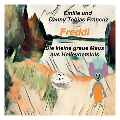 "Freddi: Die kleine graue Maus aus Hellevoetsluis" - "" ("Francuz Emilie")(Paperback)