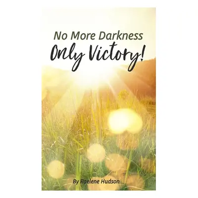 "No More Darkness, Only Victory" - "" ("Hudson Raelene")(Paperback)