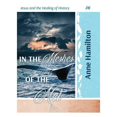 "In the Meshes of the Net: Jesus and the Healing of History 06" - "" ("Hamilton Anne")(Paperback