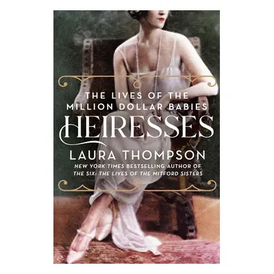 "Heiresses: The Lives of the Million Dollar Babies" - "" ("Thompson Laura")(Paperback)