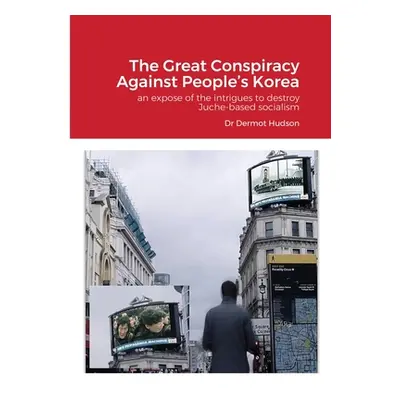 "The Great Conspiracy Against People's Korea" - "" ("Hudson Dermot")(Paperback)