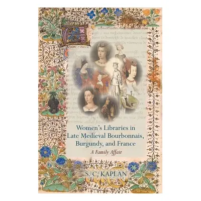 "Women's Libraries in Late Medieval Bourbonnais, Burgundy, and France" - "" ("Kaplan S. C.")(Pev