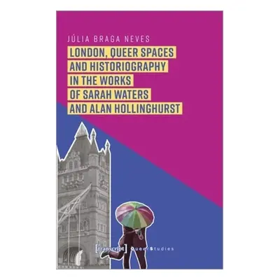 "London, Queer Spaces and Historiography in the Works of Sarah Waters and Alan Hollinghurst" - "