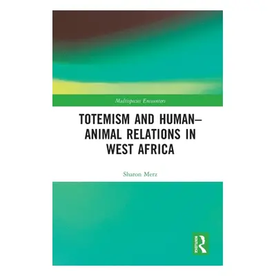 "Totemism and Human-Animal Relations in West Africa" - "" ("Merz Sharon")(Paperback)