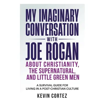 "My Imaginary Conversation with Joe Rogan About Christianity, the Supernatural, and Little Green