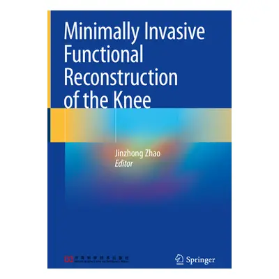 "Minimally Invasive Functional Reconstruction of the Knee" - "" ("Zhao Jinzhong")(Pevná vazba)