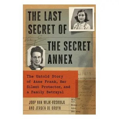 "The Last Secret of the Secret Annex: The Untold Story of Anne Frank, Her Silent Protector, and 