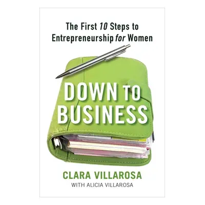 "Down to Business: The First 10 Steps to Entrepreneurship for Women" - "" ("Villarosa Clara")(Pa