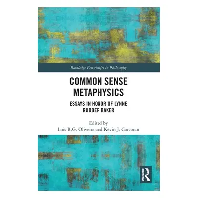 "Common Sense Metaphysics: Essays in Honor of Lynne Rudder Baker" - "" ("Oliveira Luis")(Paperba