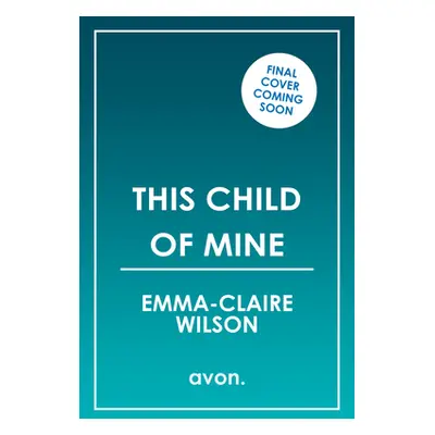 "This Child of Mine" - "" ("Wilson Emma-Claire")(Paperback)