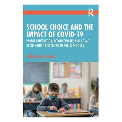 "School Choice and the Impact of Covid-19: Parent Frustration, Accountability, and a Time of Rec