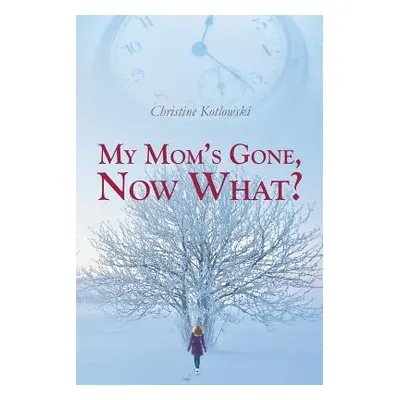 "My Mom's Gone, Now What?" - "" ("Kotlowski Christine")(Paperback)