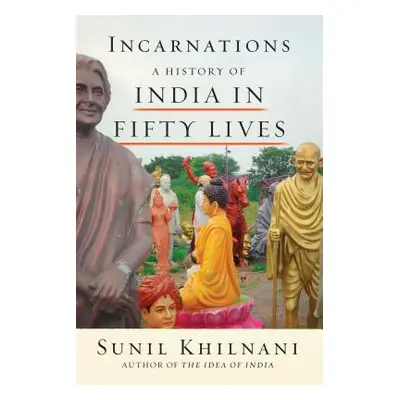 "Incarnations: A History of India in Fifty Lives" - "" ("Khilnani Sunil")(Paperback)