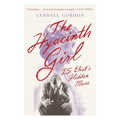 "Hyacinth Girl" - "T. S. Eliot's Hidden Muse" ("Gordon Lyndall")(Paperback / softback)