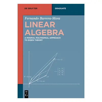 "Linear Algebra: A Minimal Polynomial Approach to Eigen Theory" - "" ("Barrera-Mora Fernando")(P