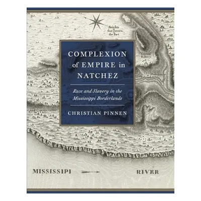 "Complexion of Empire in Natchez: Race and Slavery in the Mississippi Borderlands" - "" ("Pinnen