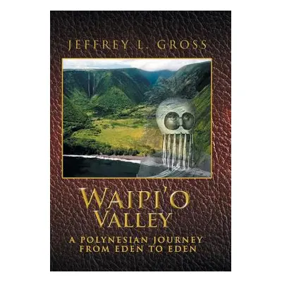 "Waipi'o Valley: A Polynesian Journey from Eden to Eden" - "" ("Gross Jeffrey L.")(Pevná vazba)