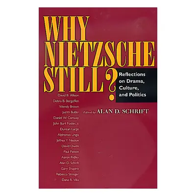 "Why Nietzsche Still?: Reflections on Drama, Culture, and Politics" - "" ("Schrift Alan D.")(Pap