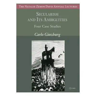 "Secularism and Its Ambiguities: Four Case Studies" - "" ("Ginzburg Carlo")(Paperback)