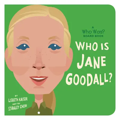 "Who Is Jane Goodall?: A Who Was? Board Book" - "" ("Kaiser Lisbeth")(Board Books)