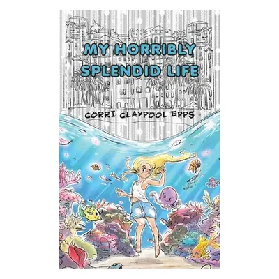 "My Horribly Splendid Life" - "" ("Claypool Epps Corri")(Paperback)