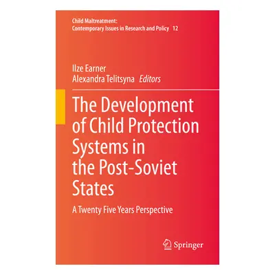 "The Development of Child Protection Systems in the Post-Soviet States: A Twenty Five Years Pers