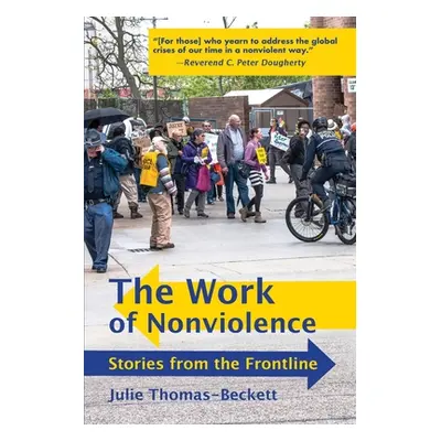 "The Work of Nonviolence: Stories from the Frontline" - "" ("Thomas-Beckett Julie")(Paperback)