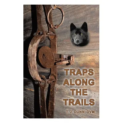 "Traps Along the Trails" - "" ("Dunn DVM T. J.")(Paperback)