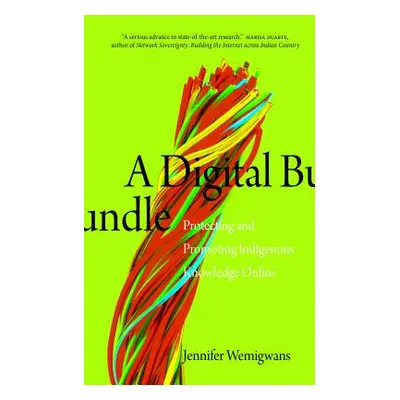 "A Digital Bundle: Protecting and Promoting Indigenous Knowledge Online" - "" ("Wemigwans Jennif