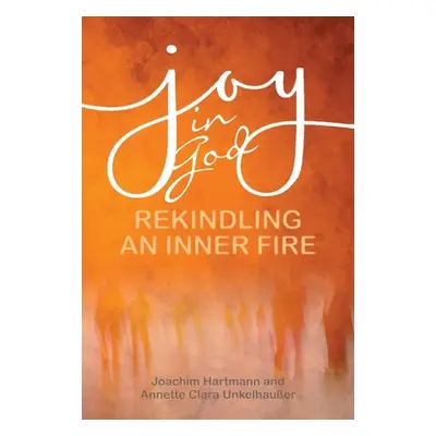 "Joy in God: Rekindling an Inner Fire" - "" ("Hartmann Joachim")(Paperback)