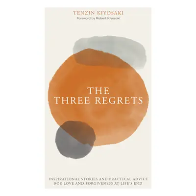 "The Three Regrets: Inspirational Stories and Practical Advice for Love and Forgiveness at Life'