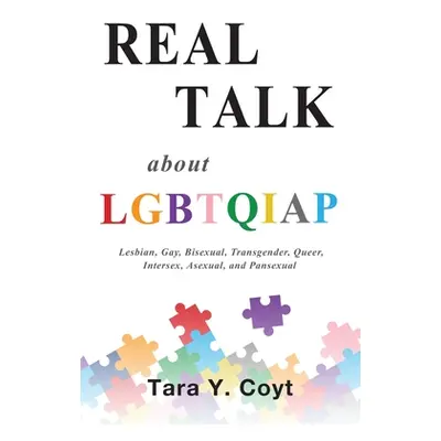 "Real Talk About LGBTQIAP: Lesbian, Gay, Bisexual, Transgender, Queer, Intersex, Asexual, and Pa