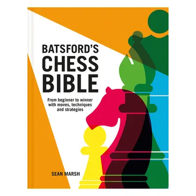 "Batsford's Chess Bible: From Beginner to Winner with Moves, Techniques and Strategies" - "" ("M