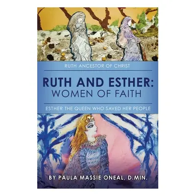 "Ruth and Esther: Ruth: Ancestor of Christ Esther: the Queen Who Saved Her People" - "" ("Oneal 