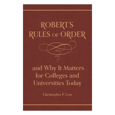 "Robert's Rules of Order, and Why It Matters for Colleges and Universities Today" - "" ("Robert 