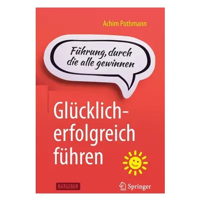 "Glcklich-Erfolgreich Fhren: Fhrung, Durch Die Alle Gewinnen" - "" ("Pothmann Achim")(Paperback)