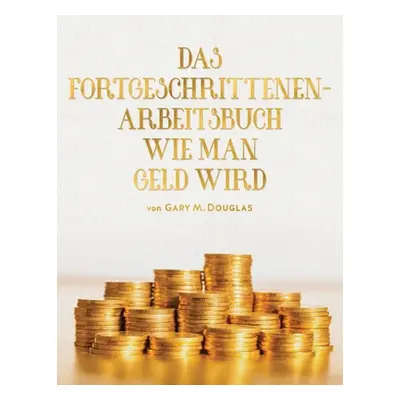 "DAS FORTGESCHRITTENEN- ARBEITSBUCH WIE MAN GELD WIRD (German)" - "" ("Douglas Gary M.")(Paperba