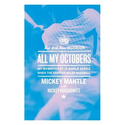 "All My Octobers: My Memories of Twelve World Series When the Yankees Ruled Baseball" - "" ("Man